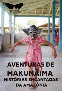 Aventuras de Makunáima - Histórias Encantadas da Amazônia